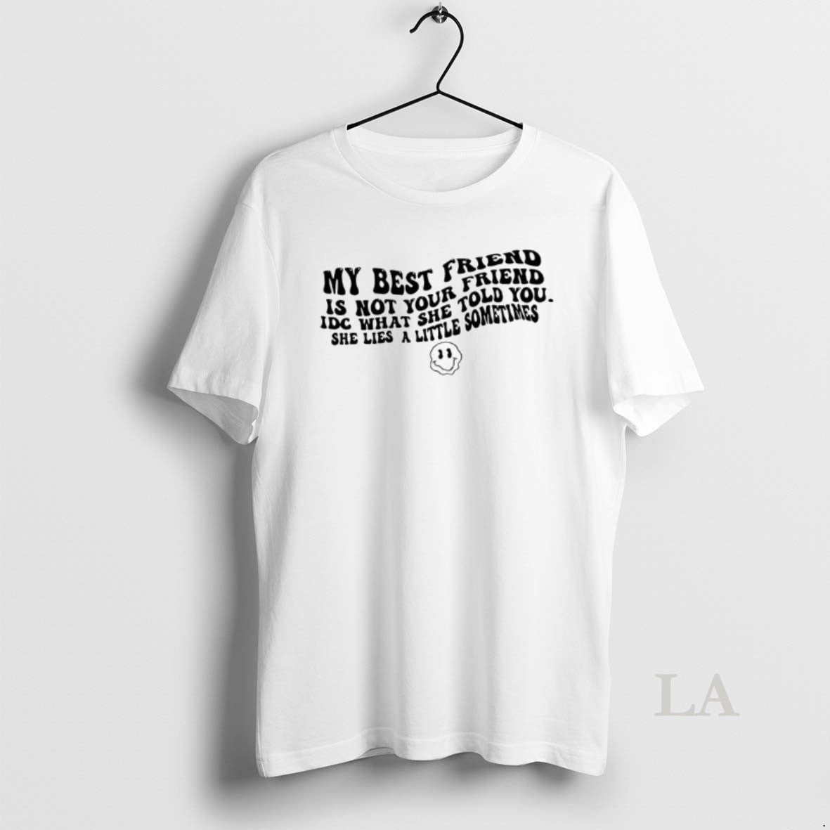 Original My Best Friend Is Not Your Friend Idc What She Told You She Lies T-Shirts, Hoodie, Sweatshirt | PopFlextees.com