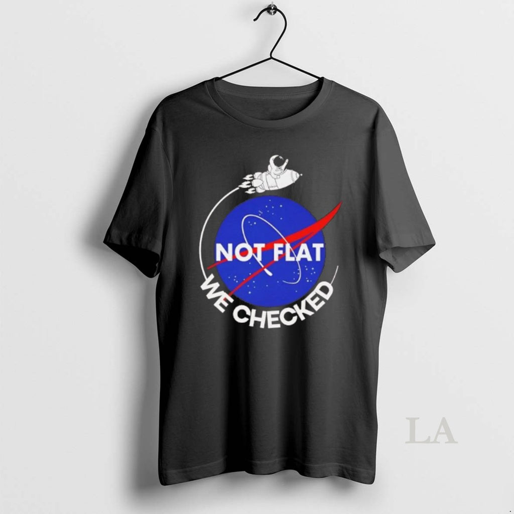 Original Nasa Not Flat We Checked T-Shirts, Hoodie, Sweatshirt | PopFlextees.com