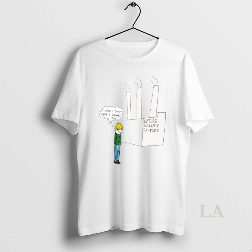 Original Nature Valley Factory Hope I Dont Have A Crumby Day T-Shirts, Hoodie, Sweatshirt | PopFlextees.com