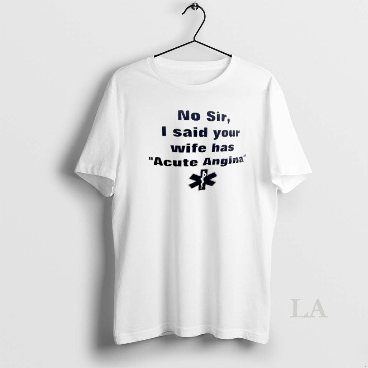 Original No Sir I Said Your Wife Has Acute Angina T-Shirts, Hoodie, Sweatshirt | PopFlextees.com