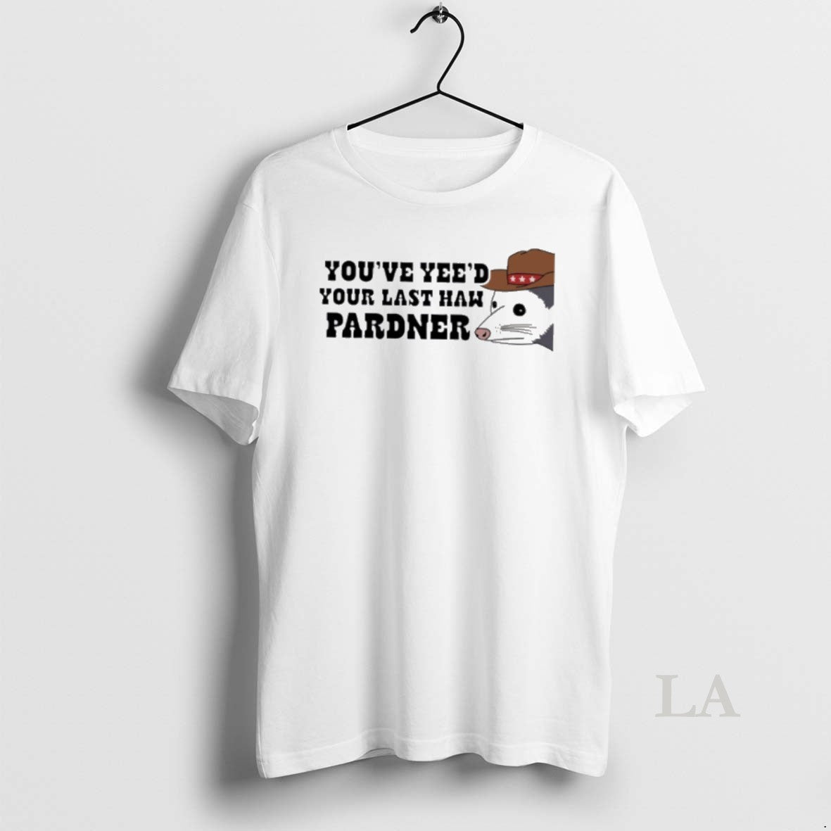 Original Opossum Youve Yees Your Last Haw Pardner T-Shirts, Hoodie, Sweatshirt | PopFlextees.com
