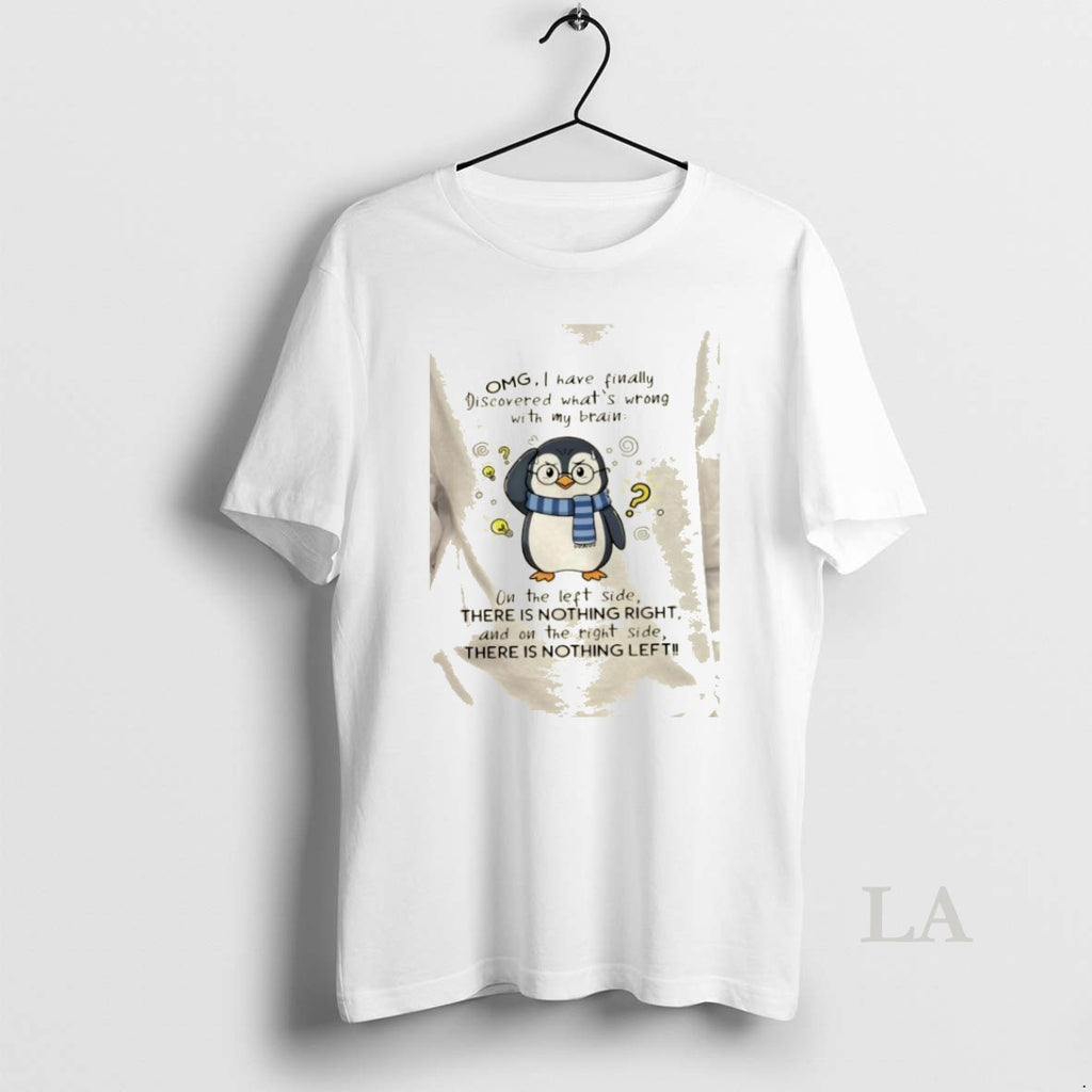 Original Penguin Omg I Have Finally Discovered Whats Wrong With My Brain On The Left T-Shirts, Hoodie, Sweatshirt