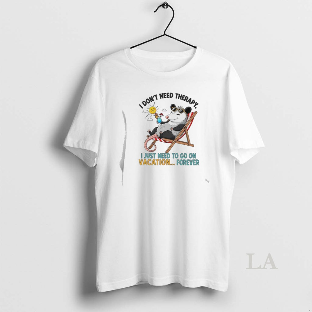 Original Possum I Dont Need Therapy I Just Need To Go On Vacation Forever T-Shirts, Hoodie, Sweatshirt | PopFlextees.com
