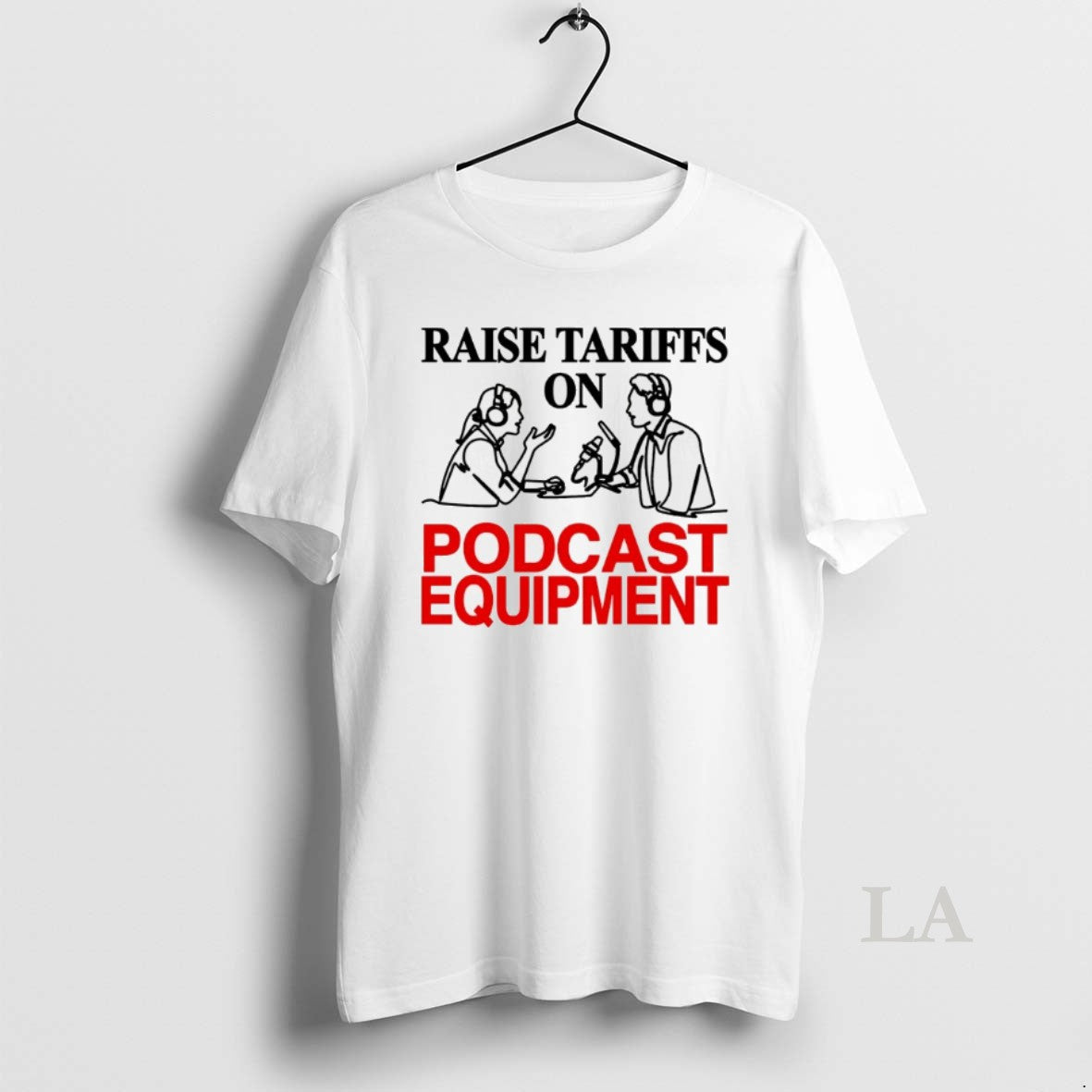 Original Raise Tariffs On Podcast Equipment T-Shirts, Hoodie, Sweatshirt | PopFlextees.com