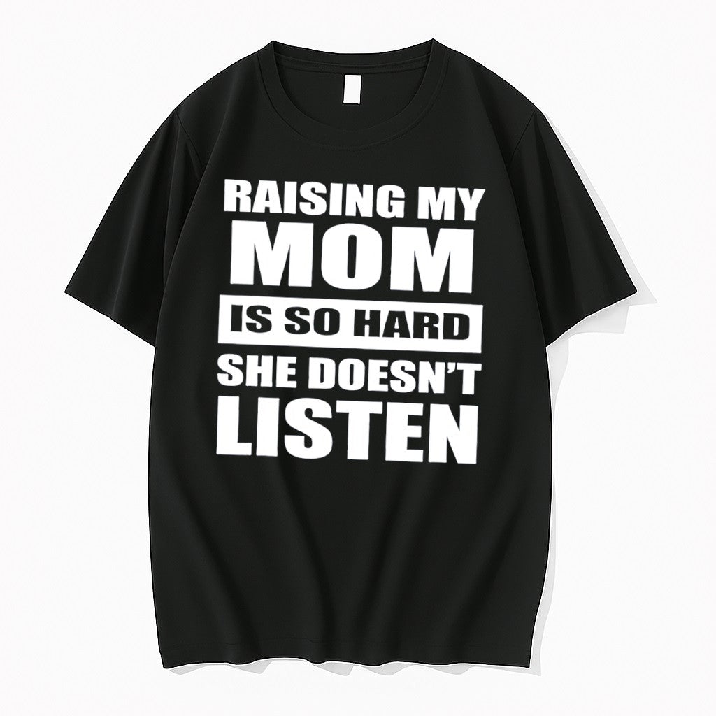 Original Raising My Mom Is So Hard She Doesnt Listen Retro Tee Tshirts Jpg