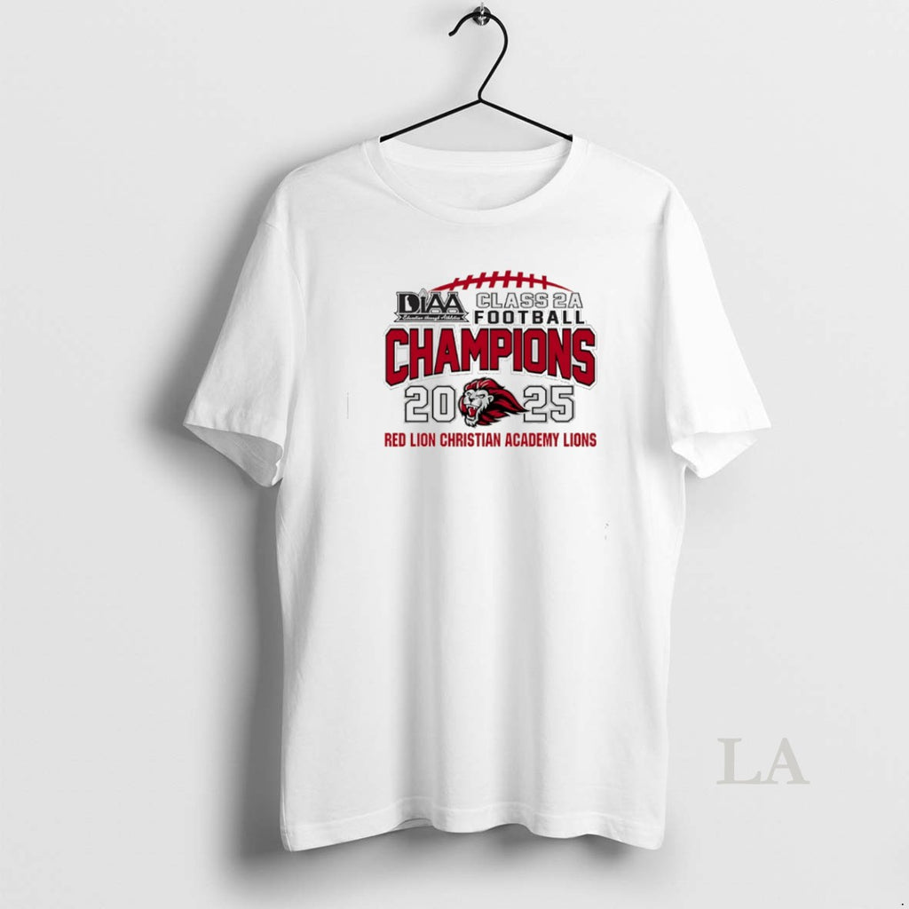 Original Red Lion Christian Academy Lions 2025 Diia Class 2a Football Champions T-Shirts, Hoodie, Sweatshirt
