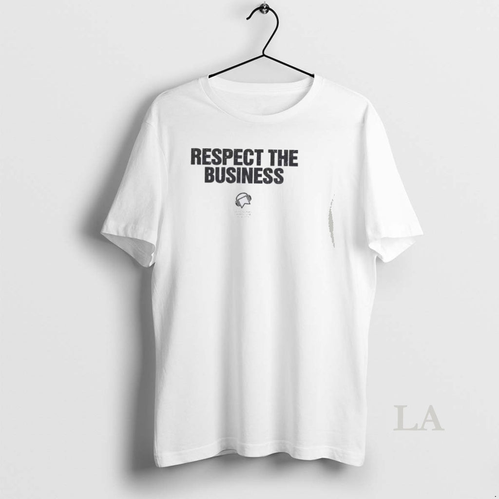 Original Respect The Business T-Shirts, Hoodie, Sweatshirt | PopFlextees.com