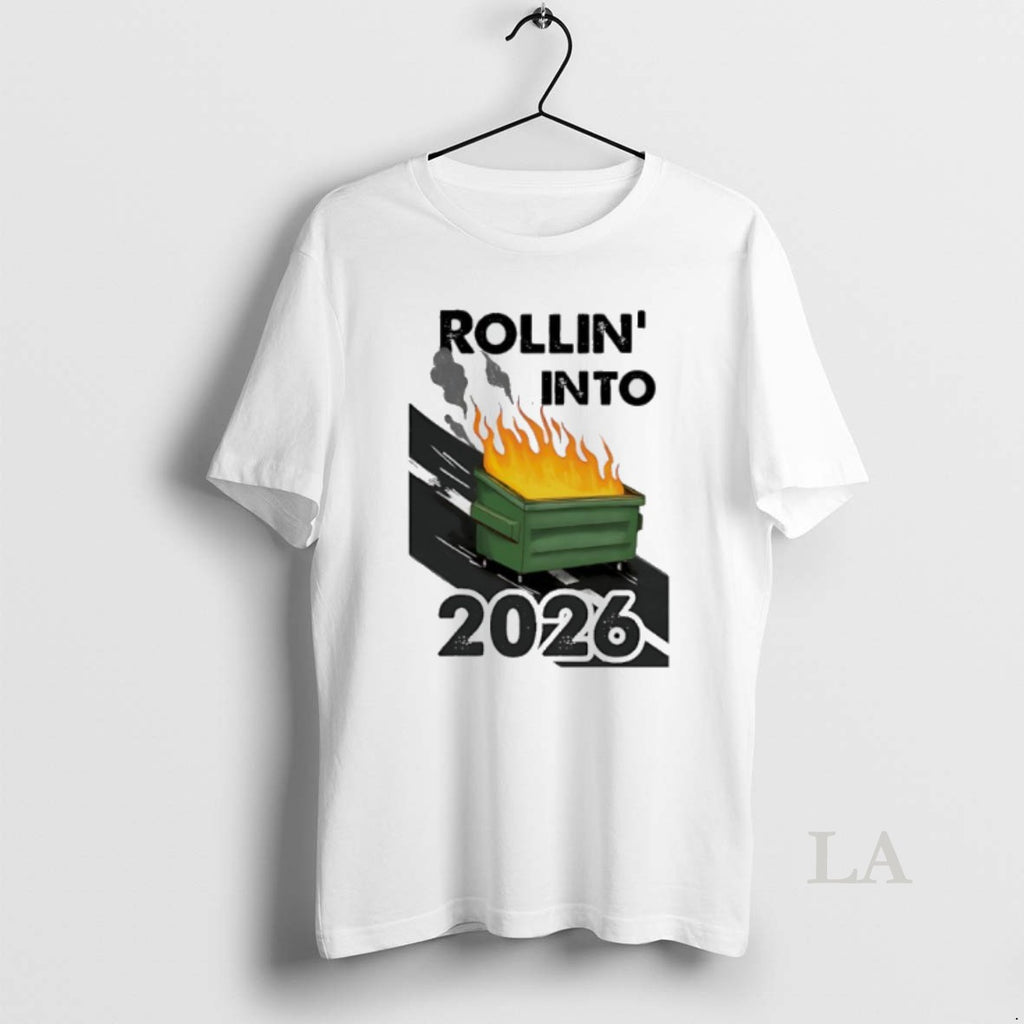 Original Rollin Into 2026 Burning Trash T-Shirts, Hoodie, Sweatshirt | PopFlextees.com