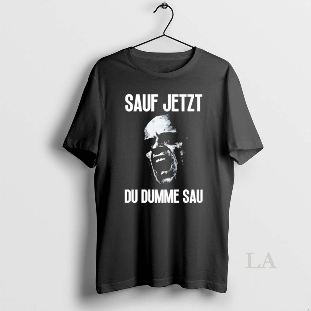 Original Sauf Jetzt Du Dumme Sau T-Shirts, Hoodie, Sweatshirt | PopFlextees.com