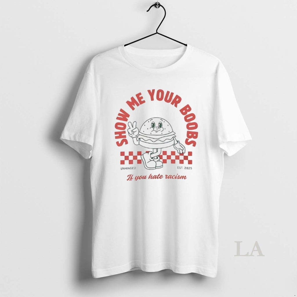 Original Show Me Your Boobs If You Hate Racism Est 2025 T-Shirts, Hoodie, Sweatshirt | PopFlextees.com