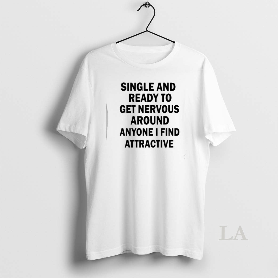 Original Single Ready Get Nervous Around Anyone I Find Attractive T-Shirts, Hoodie, Sweatshirt