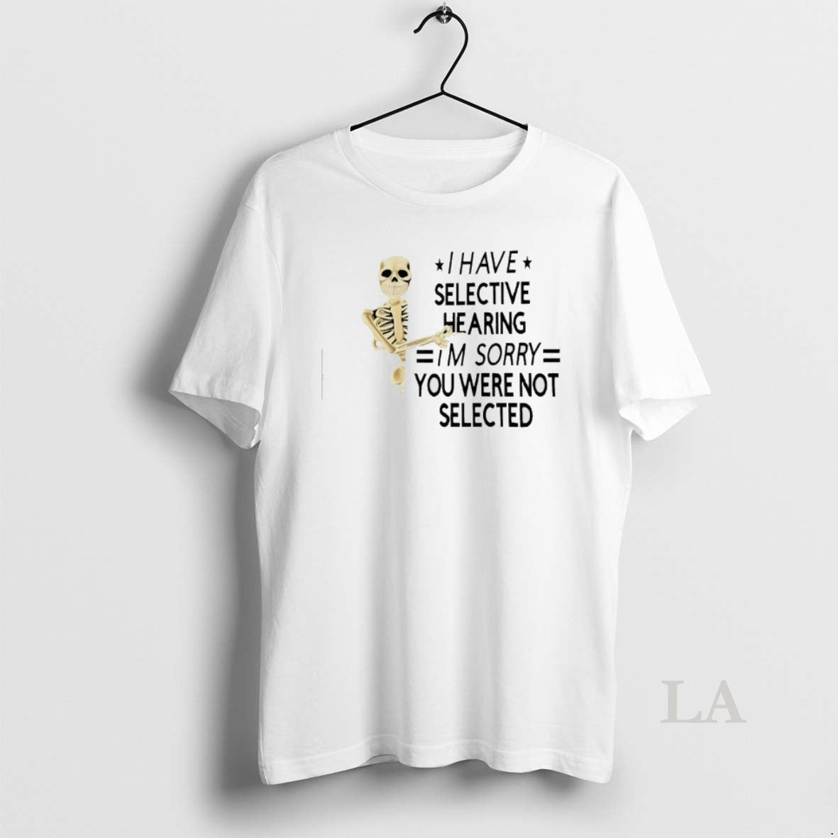 Original Skeleton I Have Selective Hearing Im Sorry You Were Not Selected T-Shirts, Hoodie, Sweatshirt | PopFlextees.com
