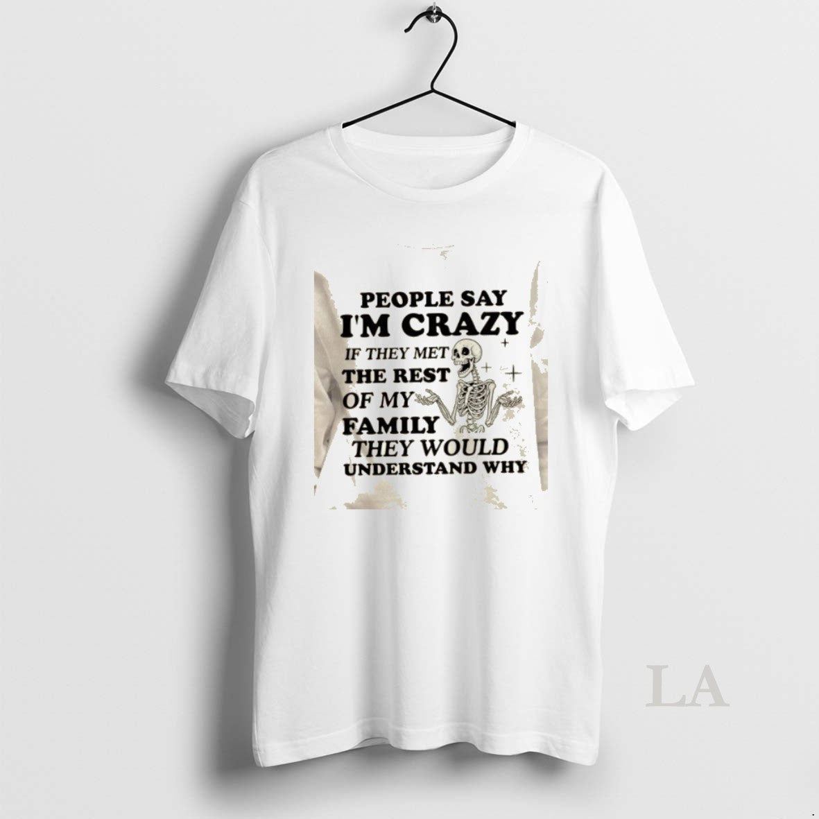 Original Skeleton People Say Im Crazy If They Met The Rest Of My Family They T-Shirts, Hoodie, Sweatshirt | PopFlextees.com