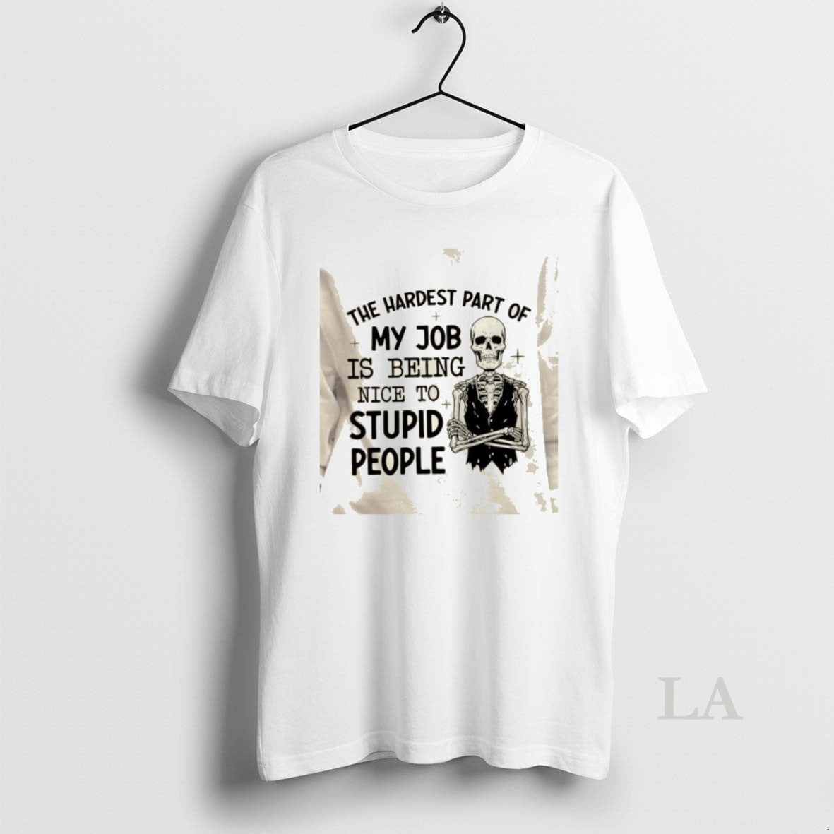 Original Skeleton The Hardest Part Of My Job Is Being Nice To Stupid People T-Shirts, Hoodie, Sweatshirt | PopFlextees.com