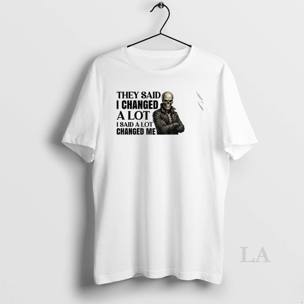 Original Skeleton They Said I Changed A Lot I Said A Lot Changed Me T-Shirts, Hoodie, Sweatshirt | PopFlextees.com