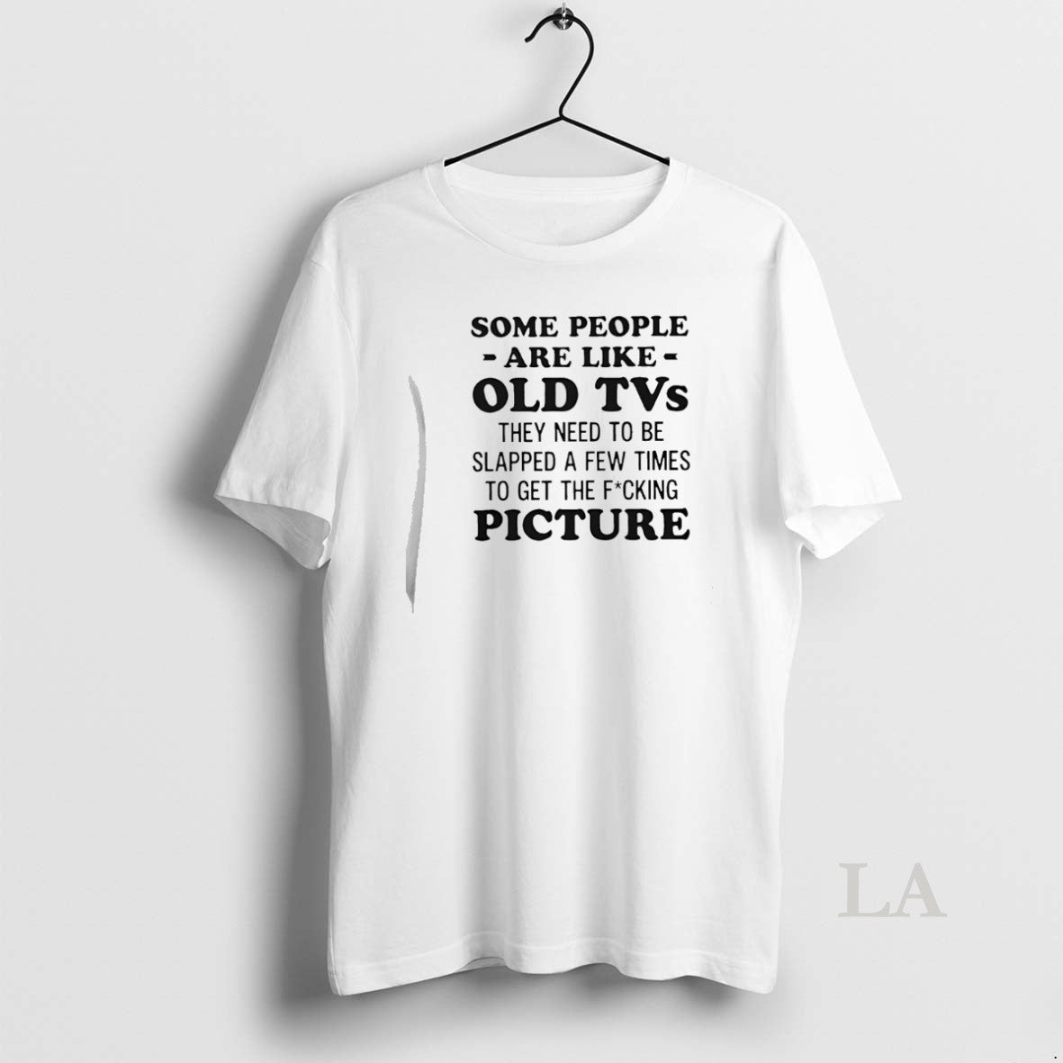 Original Some People Are Like Old Tvs They Need Be Slapped Few Times T-Shirts, Hoodie, Sweatshirt