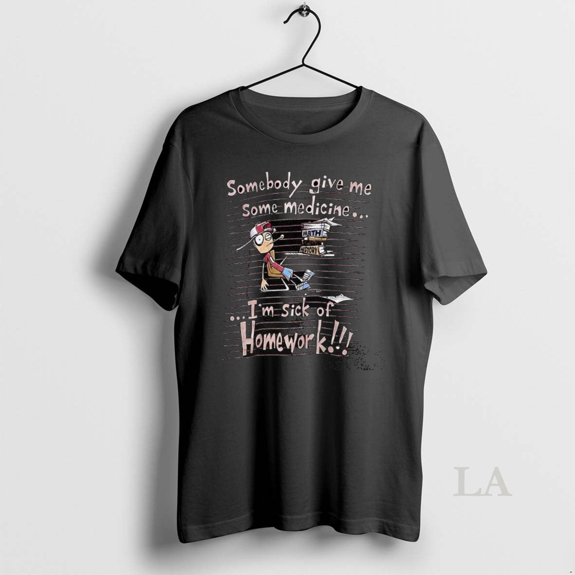 Original Somebody Give Me Some Medicine Im Sick Of Homework Meme T-Shirts, Hoodie, Sweatshirt | PopFlextees.com