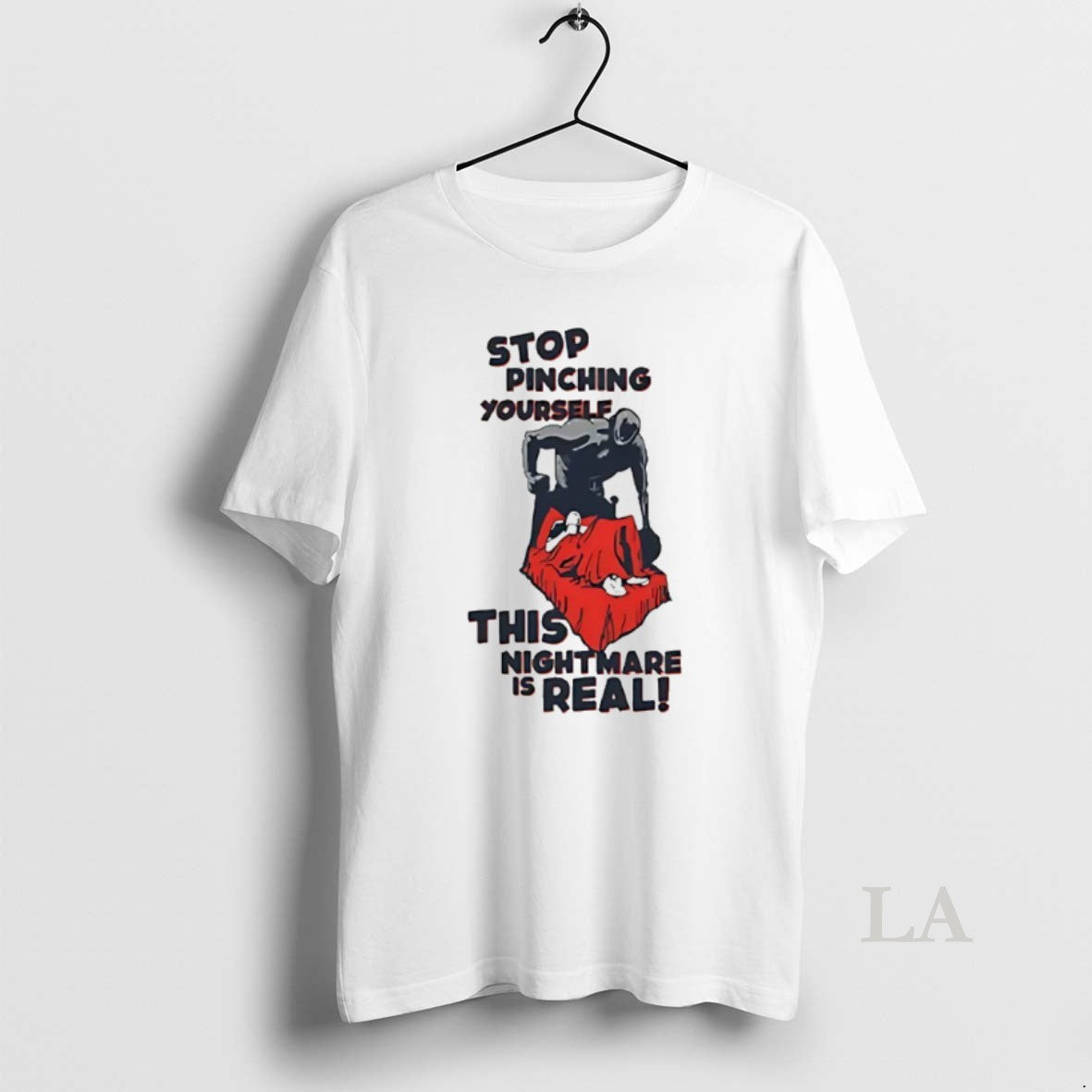 Original Stop Pinching Yourself This Nightmare Is Real T-Shirts, Hoodie, Sweatshirt | PopFlextees.com