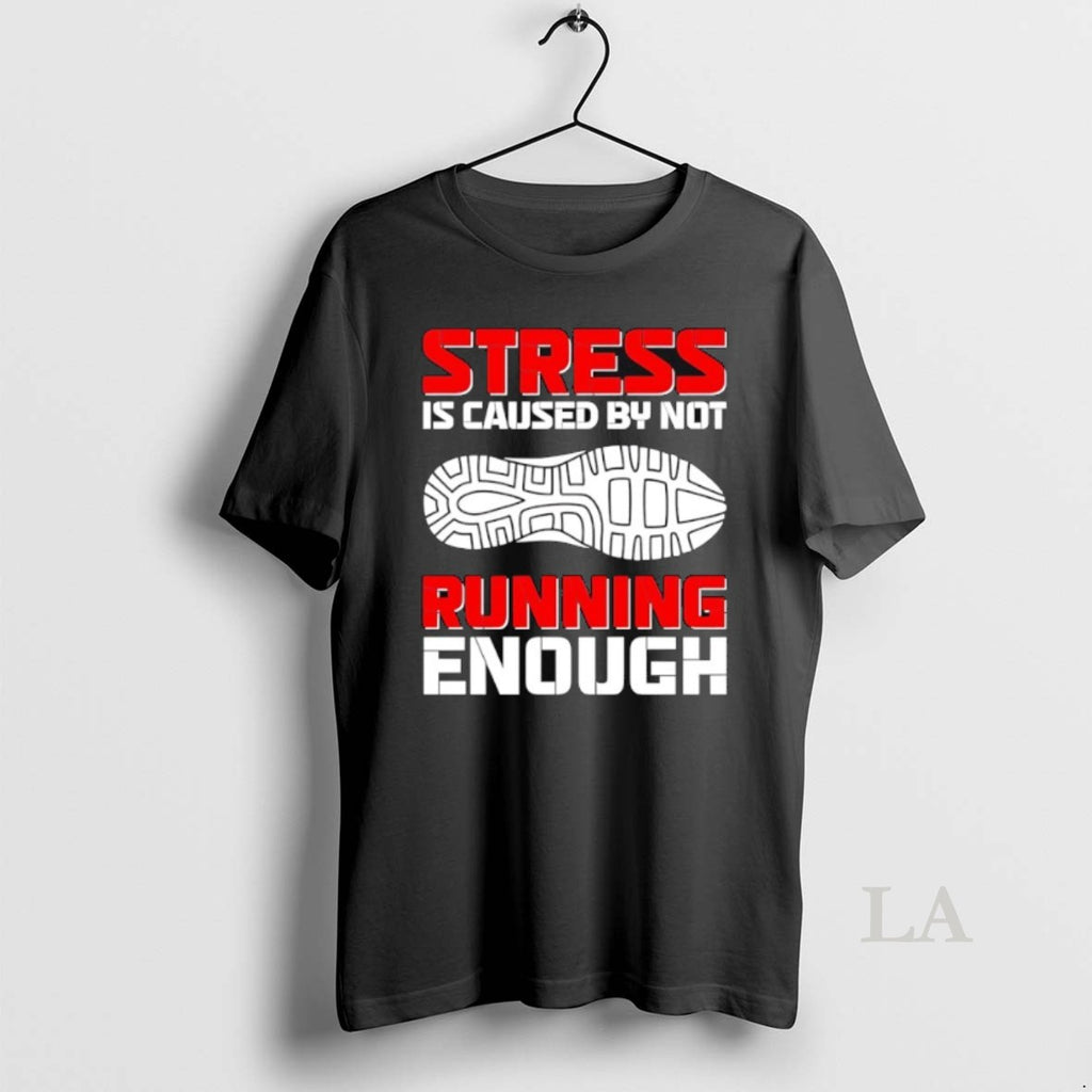 Original Stress Is Caused By Not Running Enough T-Shirts, Hoodie, Sweatshirt | PopFlextees.com