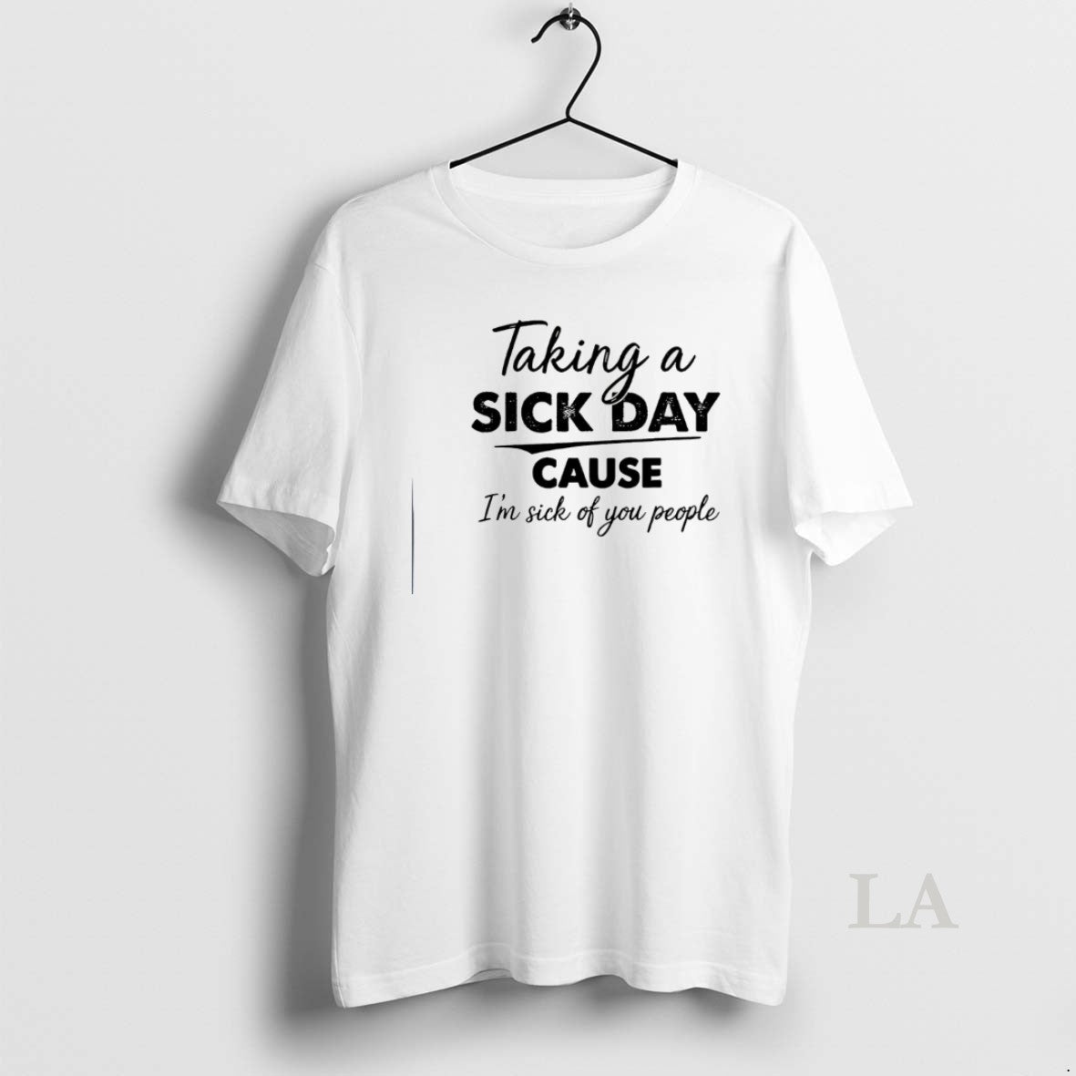 Original Taking A Sick Day Cause Im Sick Of You People T-Shirts, Hoodie, Sweatshirt | PopFlextees.com