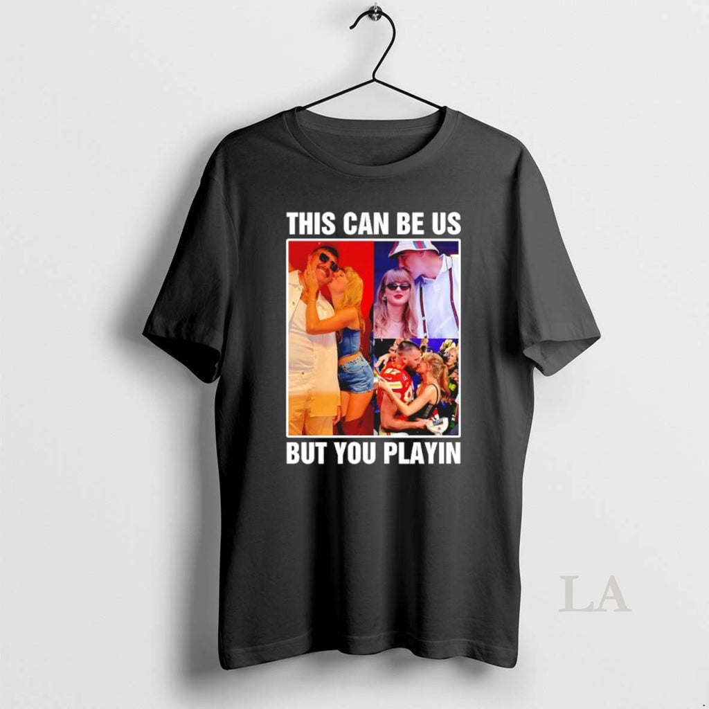 Original Taylor And Travis Kelce This Can Be Us But You Playin T-Shirts, Hoodie, Sweatshirt | PopFlextees.com