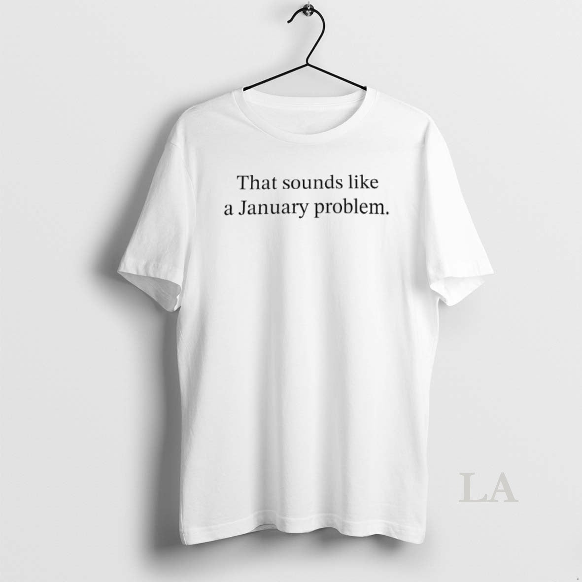 Original That Sounds Like A January Problem T-Shirts, Hoodie, Sweatshirt | PopFlextees.com