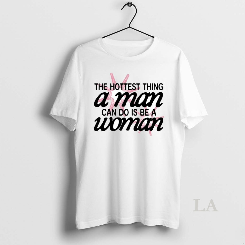 Original The Hottest Thing A Man Can Do Is Be A Woman Circle T-Shirts, Hoodie, Sweatshirt | PopFlextees.com