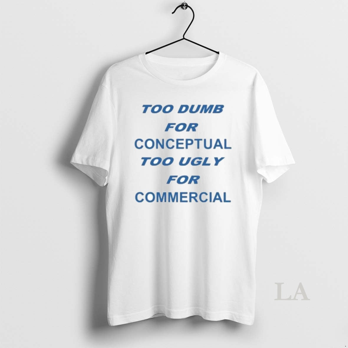 Original Too Dumb For Conceptual Tod Ugly For Commercial T-Shirts, Hoodie, Sweatshirt | PopFlextees.com