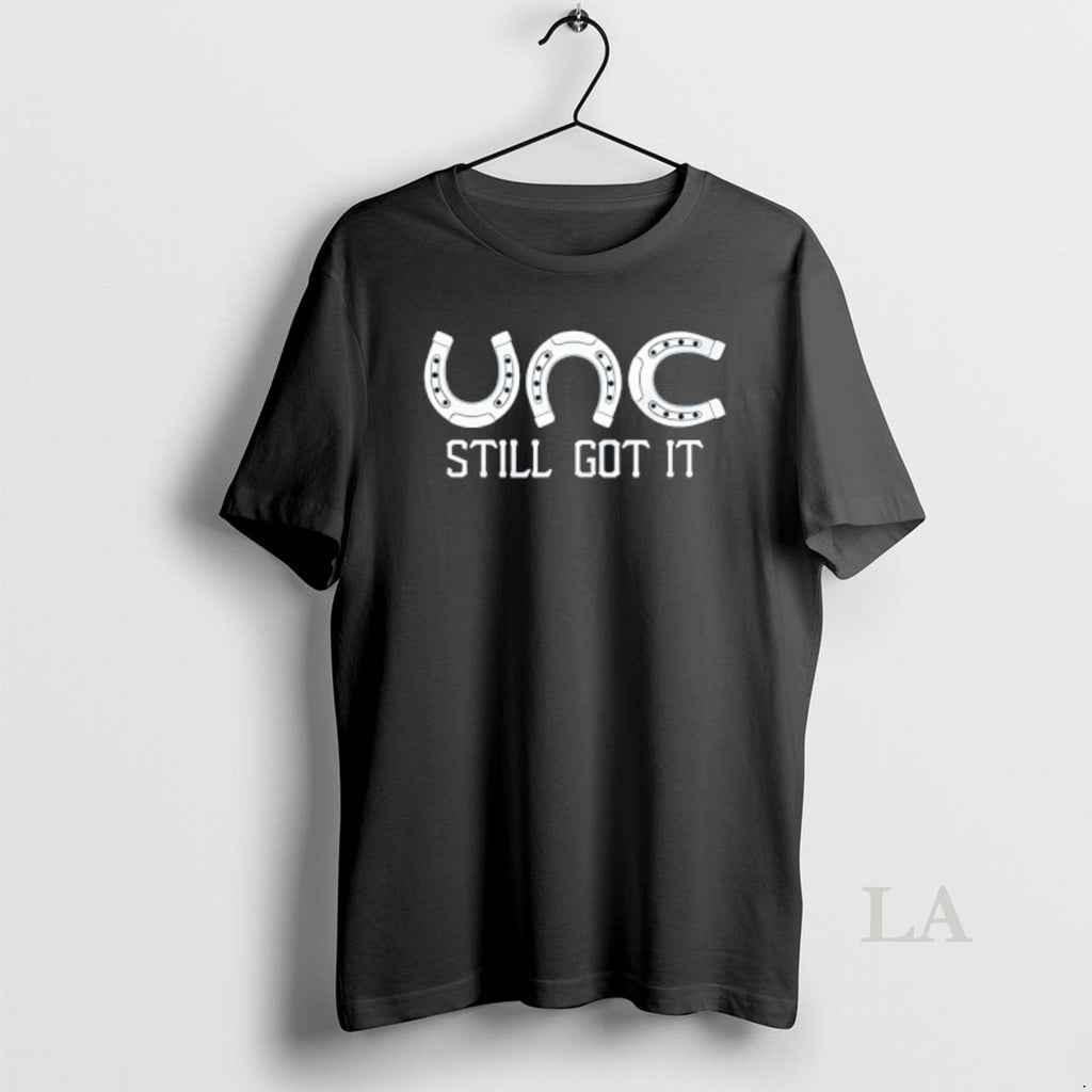 Original Unc Still Got It T-Shirts, Hoodie, Sweatshirt | PopFlextees.com