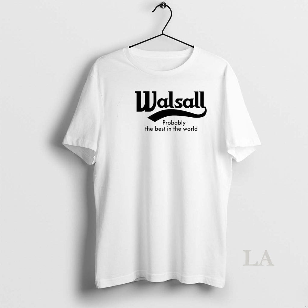 Original Walsall Probably The Best In The World T-Shirts, Hoodie, Sweatshirt | PopFlextees.com