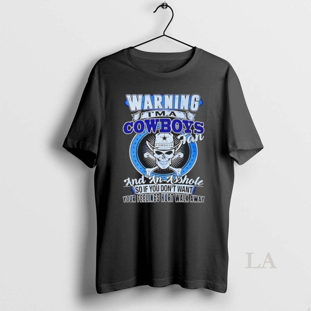 Original Warning Im A Cowboys Fan And An Asshole So If Dont Want Your Feelings T-Shirts, Hoodie, Sweatshirt | PopFlextees.com