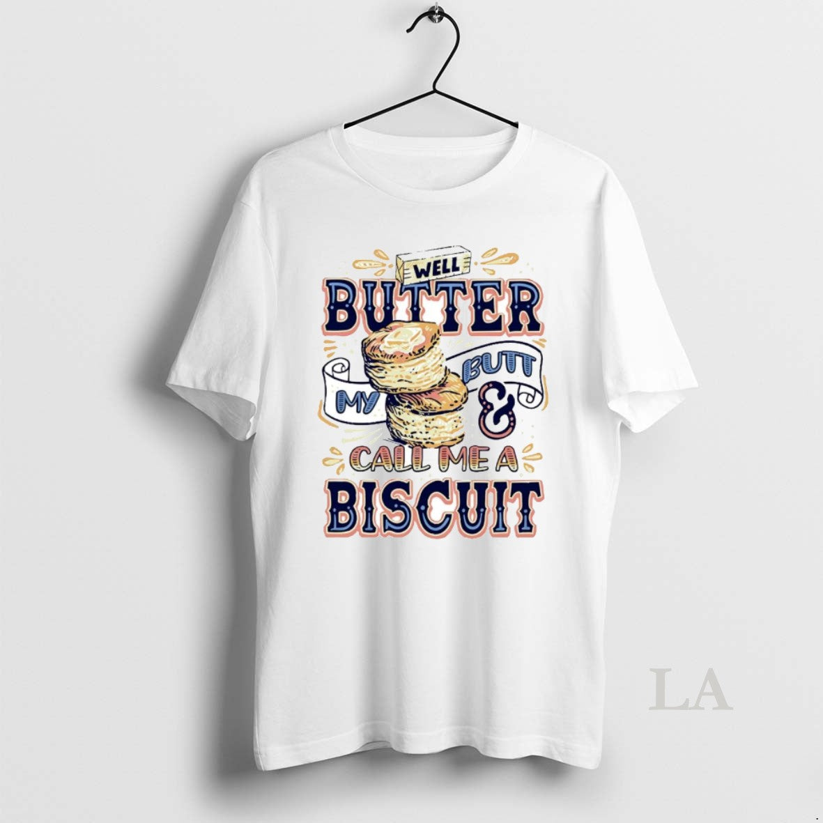 Original Well Butter My Butt And Call Me A Biscuit T-Shirts, Hoodie, Sweatshirt | PopFlextees.com