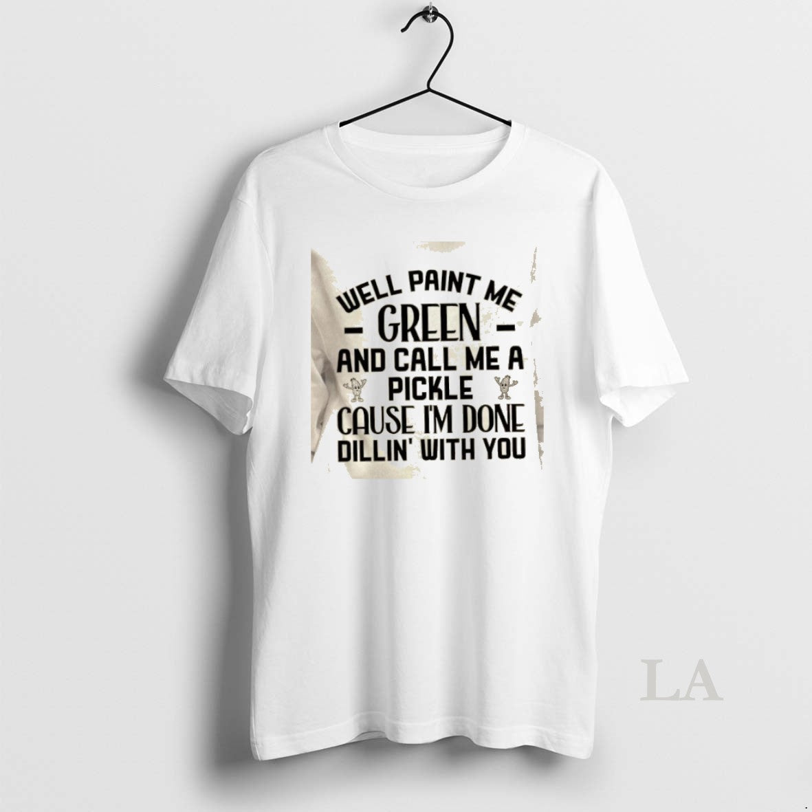 Original Well Paint Me Green And Call Me A Pickle Cause Im Done Dill In T-Shirts, Hoodie, Sweatshirt | PopFlextees.com