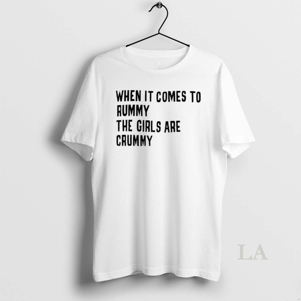 Original When It Comes To Rummy The Girls Are Crummy T-Shirts, Hoodie, Sweatshirt | PopFlextees.com