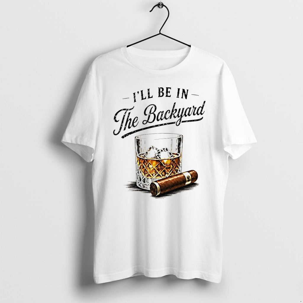 Original Whiskey Cigar Ill Be In The Backyard Fathers Day Tshirts Jpg