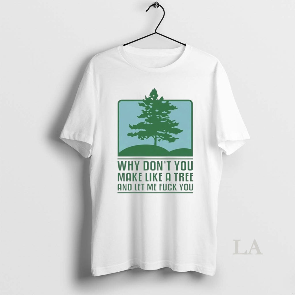 Original Why Dont You Make Like A Tree And Let Me Fck You Circle T-Shirts, Hoodie, Sweatshirt | PopFlextees.com