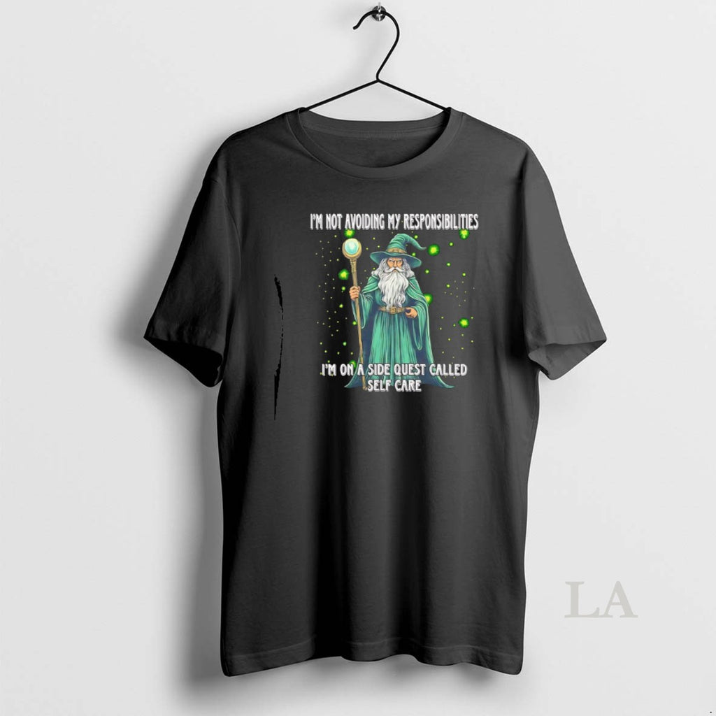 Original Wizard Im Not Avoiding My Responsibilities Im On A Side Quest Called Self Care T-Shirts, Hoodie, Sweatshirt