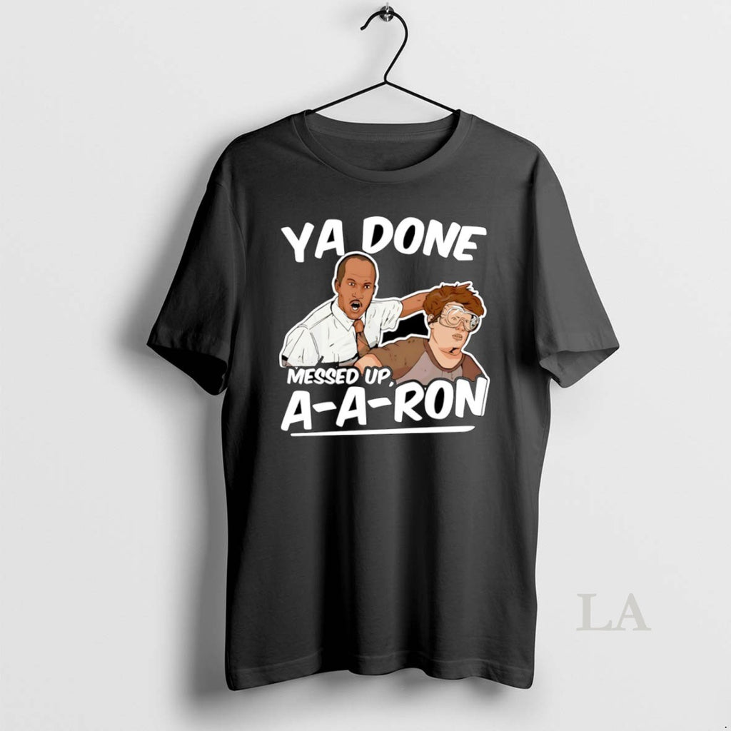 Original Ya Done Messed Up A A Ron T-Shirts, Hoodie, Sweatshirt | PopFlextees.com
