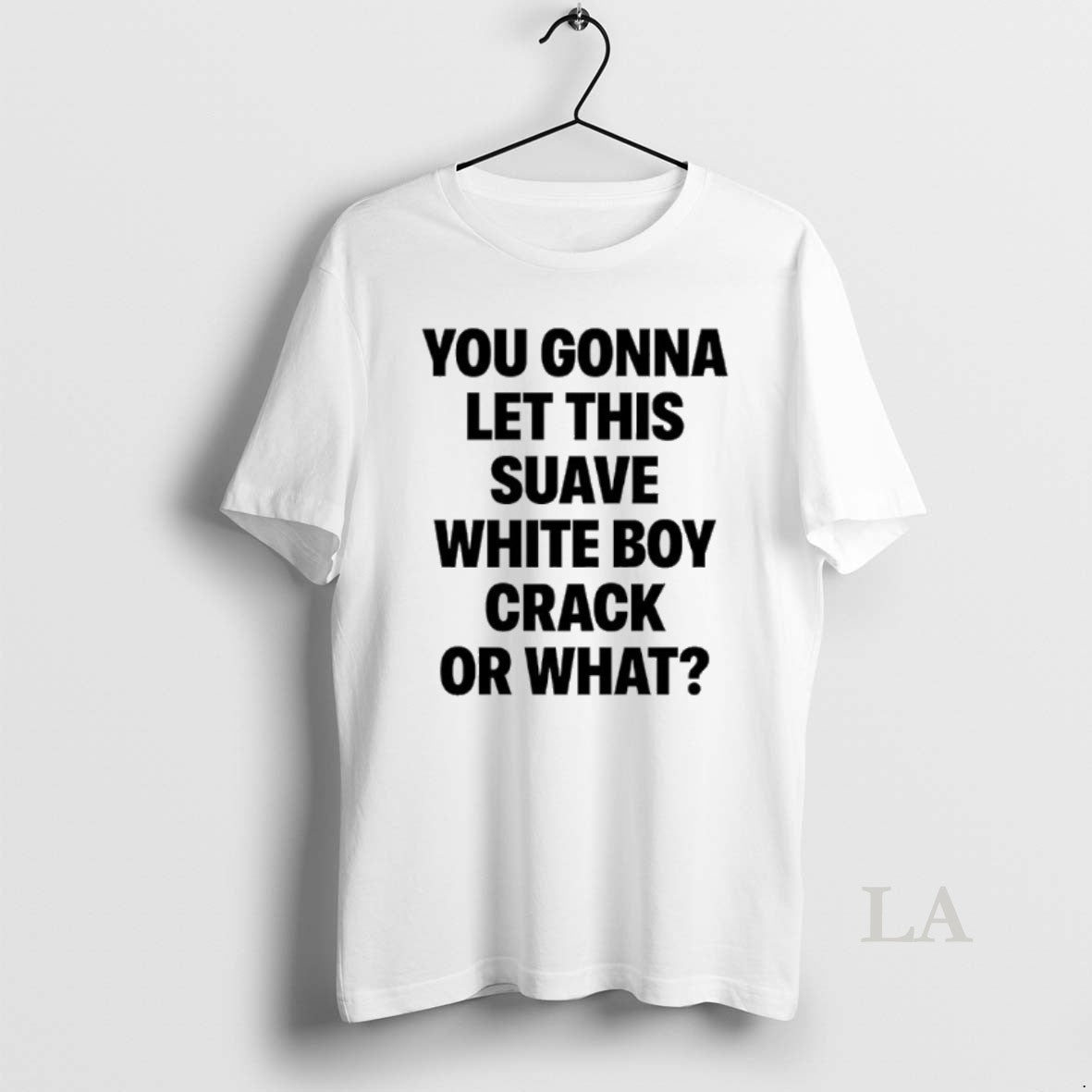 Original You Gonna Let This Suave White Boy Crack Or What T-Shirts, Hoodie, Sweatshirt | PopFlextees.com