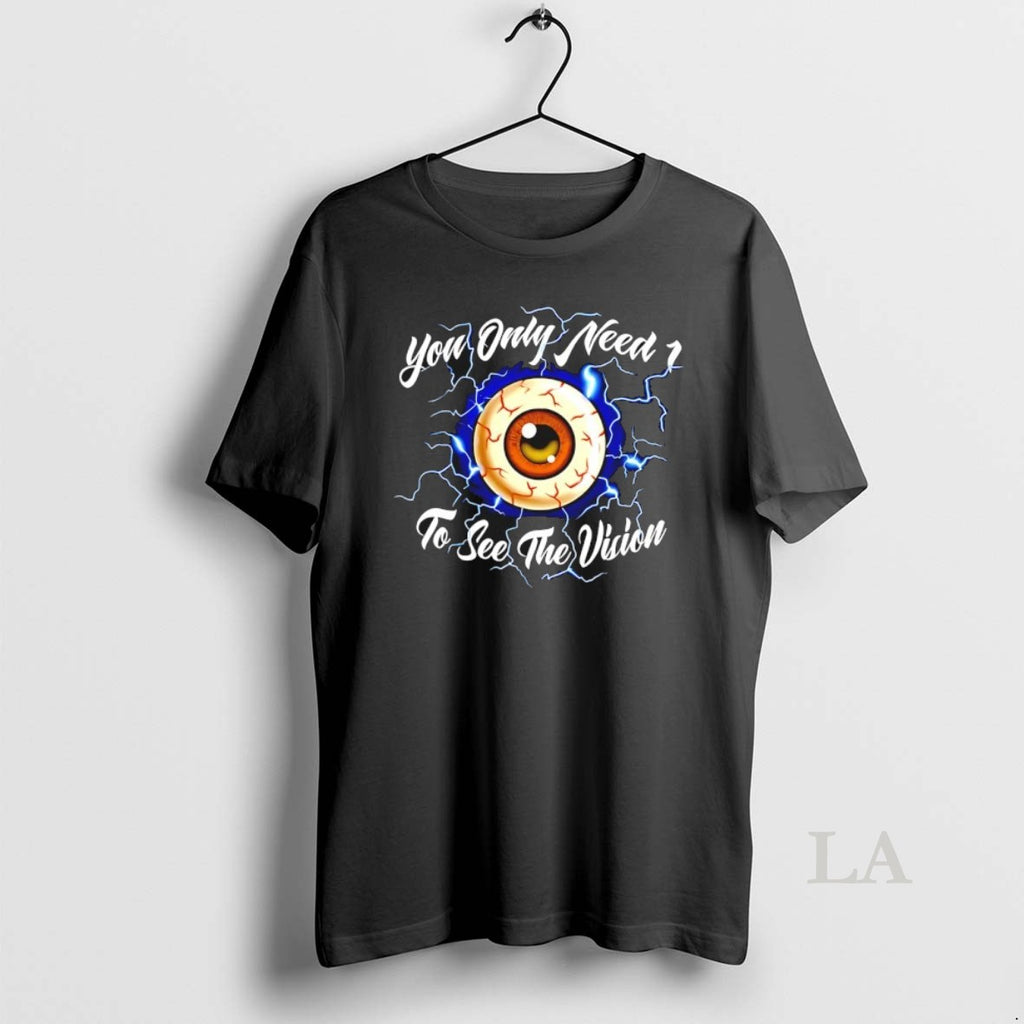 Original You Only Need 1 To See The Vision Eye T-Shirts, Hoodie, Sweatshirt | PopFlextees.com