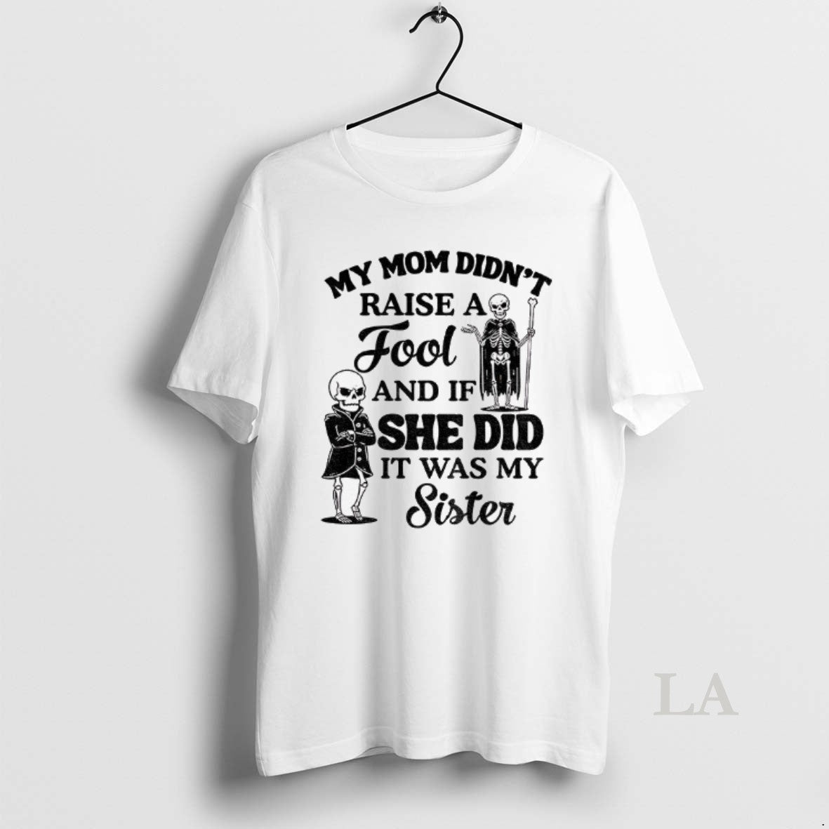 Original Qrvge7r8 Skeleton My Mom Didnt Raise A Fool And If She Did It Was T-Shirts, Hoodie, Sweatshirt | PopFlextees.com