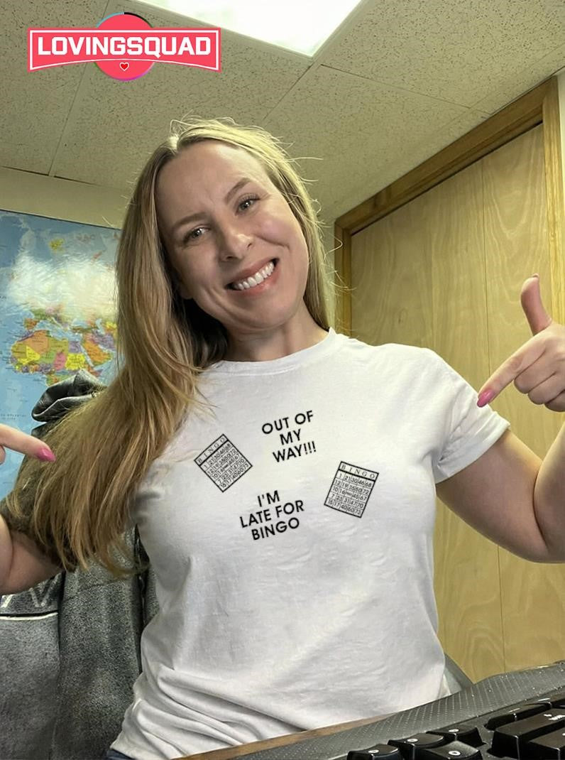 Out Of My Way I’m Late For Bingo Shirt