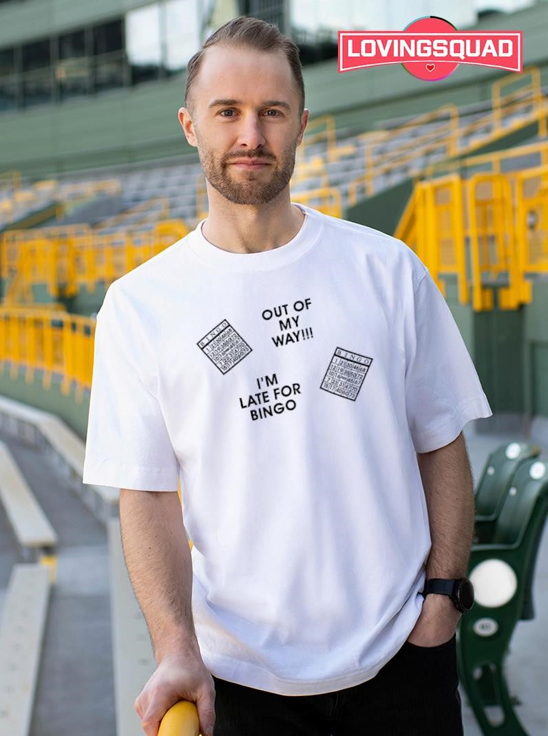 Out Of My Way I’m Late For Bingo Shirt