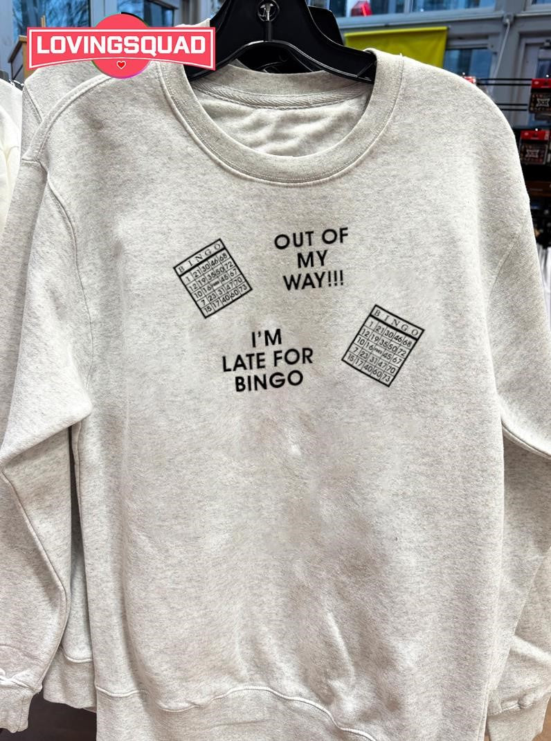 Out Of My Way I’m Late For Bingo Shirt