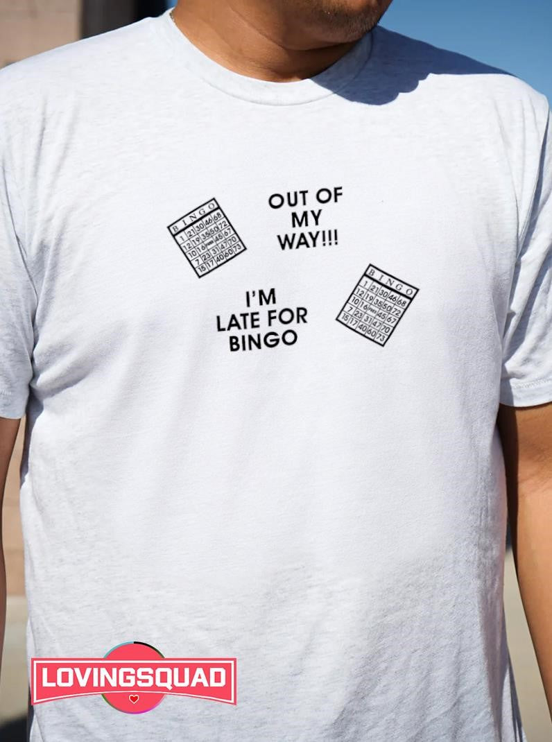 Out Of My Way I’m Late For Bingo Shirt