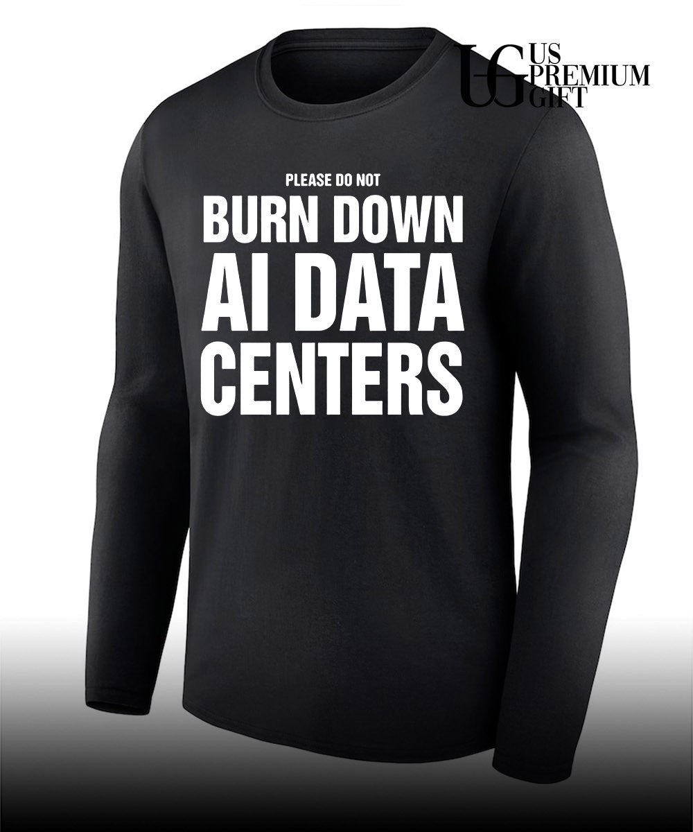 Please Do Not Burn Down AI Data Centers shirt