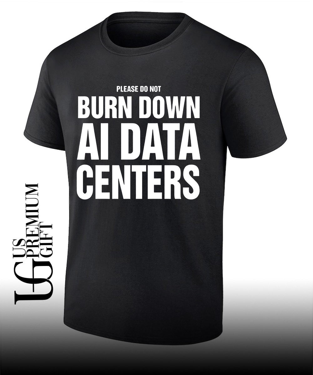 Please Do Not Burn Down AI Data Centers shirt