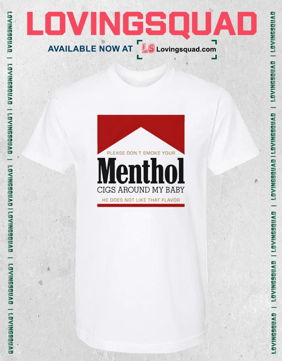 Please Don’t Smoke Your Menthol Cigs Around My Baby He Does Not Like That Flavor Red Shirt