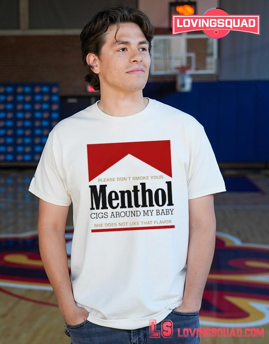 Please Don’t Smoke Your Menthol Cigs Around My Baby She Does Not Like That Flavor Red Shirt