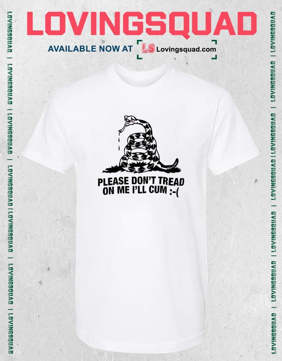 Please Don’t Tread Om Me I’ll Cum Gadsden Shirt